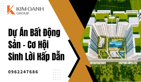 Dự Án Bất Động Sản – Cơ Hội Sinh Lời Hấp Dẫn