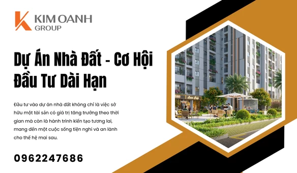 Dự Án Nhà Đất – Cơ Hội Đầu Tư Dài Hạn