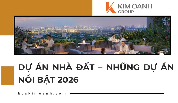 Dự Án Nhà Đất – Những Dự Án Nổi Bật 2026