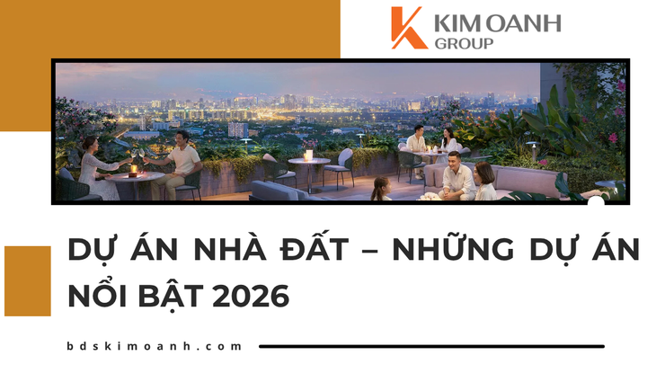 Dự Án Nhà Đất – Những Dự Án Nổi Bật 2026